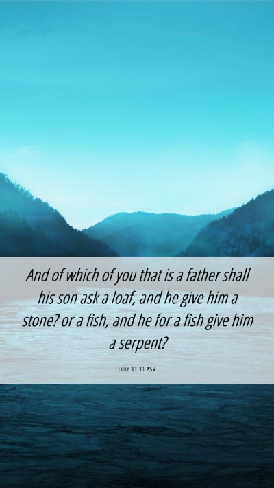 Picture 06 - Luke 11:11 ASV Mobile Phone Wallpaper - And of which of you that is a father shall his - Mobile Bible Verse Wallpaper