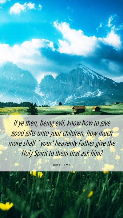Picture 06 - Luke 11:13 ASV Mobile Phone Wallpaper - If ye then, being evil, know how to give good - Mobile Bible Verse Wallpaper