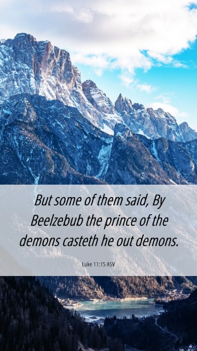 Picture 06 - Luke 11:15 ASV Mobile Phone Wallpaper - But some of them said, By Beelzebub the prince of - Mobile Bible Verse Wallpaper