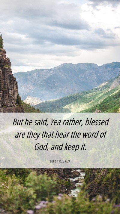 Picture 06 - Luke 11:28 ASV Mobile Phone Wallpaper - But he said, Yea rather, blessed are they that - Mobile Bible Verse Wallpaper