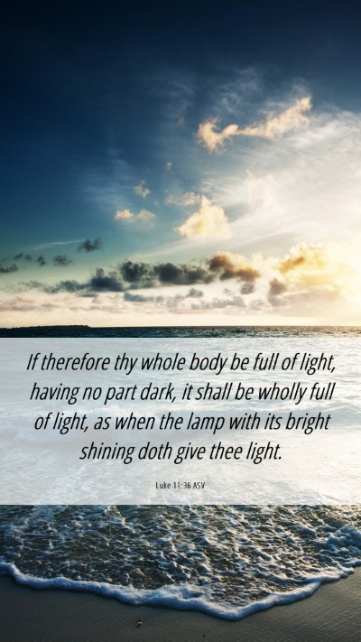 Picture 06 - Luke 11:36 ASV Mobile Phone Wallpaper - If therefore thy whole body be full of light, - Mobile Bible Verse Wallpaper
