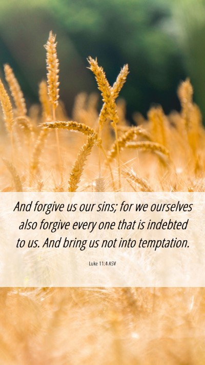 Picture 06 - Luke 11:4 ASV Mobile Phone Wallpaper - And forgive us our sins; for we ourselves also - Mobile Bible Verse Wallpaper