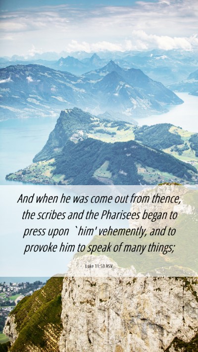 Picture 06 - Luke 11:53 ASV Mobile Phone Wallpaper - And when he was come out from thence, the scribes - Mobile Bible Verse Wallpaper