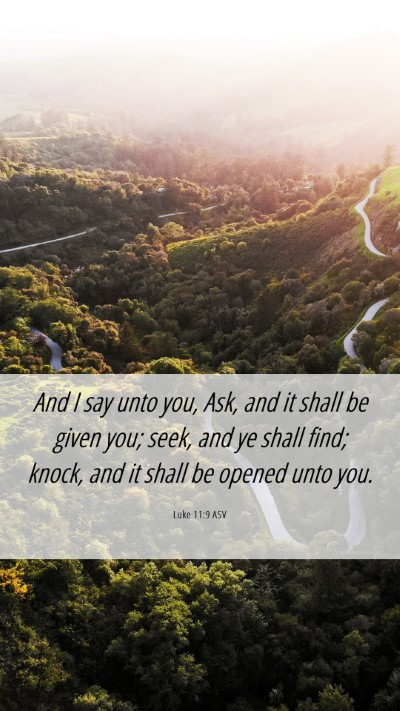Picture 06 - Luke 11:9 ASV Mobile Phone Wallpaper - And I say unto you, Ask, and it shall be given - Mobile Bible Verse Wallpaper
