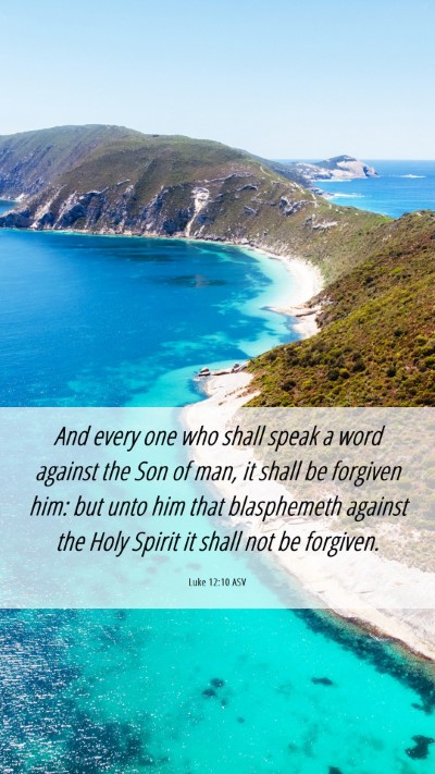 Picture 06 - Luke 12:10 ASV Mobile Phone Wallpaper - And every one who shall speak a word against the - Mobile Bible Verse Wallpaper