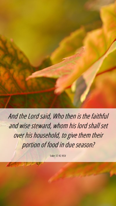 Picture 06 - Luke 12:42 ASV Mobile Phone Wallpaper - And the Lord said, Who then is the faithful and - Mobile Bible Verse Wallpaper