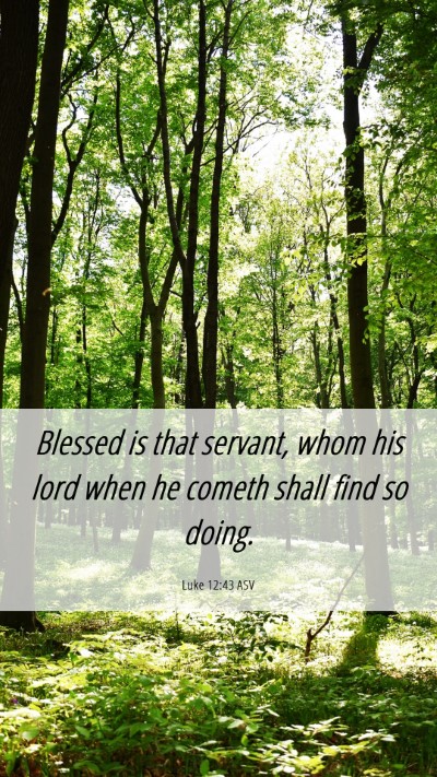 Picture 06 - Luke 12:43 ASV Mobile Phone Wallpaper - Blessed is that servant, whom his lord when he - Mobile Bible Verse Wallpaper