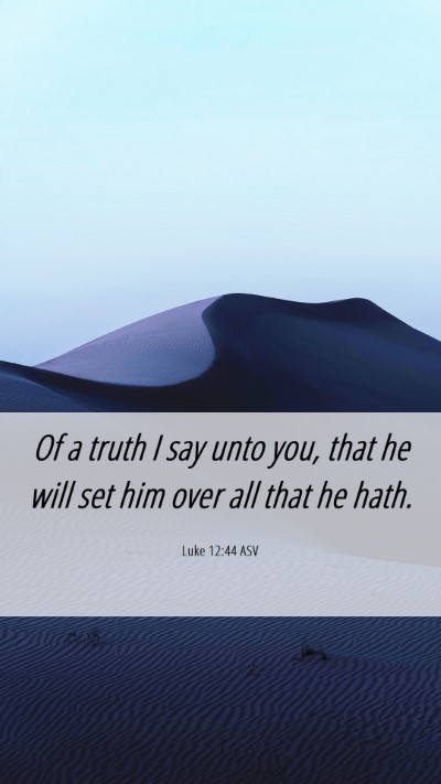 Picture 06 - Luke 12:44 ASV Mobile Phone Wallpaper - Of a truth I say unto you, that he will set him - Mobile Bible Verse Wallpaper