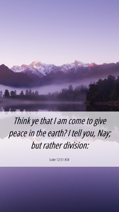 Picture 06 - Luke 12:51 ASV Mobile Phone Wallpaper - Think ye that I am come to give peace in the - Mobile Bible Verse Wallpaper