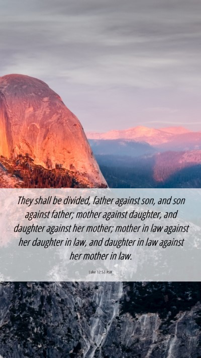 Picture 06 - Luke 12:53 ASV Mobile Phone Wallpaper - They shall be divided, father against son, and - Mobile Bible Verse Wallpaper