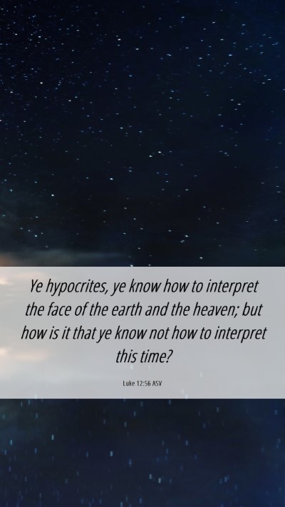 Picture 06 - Luke 12:56 ASV Mobile Phone Wallpaper - Ye hypocrites, ye know how to interpret the face - Mobile Bible Verse Wallpaper