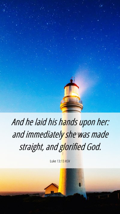 Picture 06 - Luke 13:13 ASV Mobile Phone Wallpaper - And he laid his hands upon her: and immediately - Mobile Bible Verse Wallpaper
