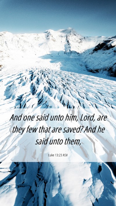 Picture 06 - Luke 13:23 ASV Mobile Phone Wallpaper - And one said unto him, Lord, are they few that - Mobile Bible Verse Wallpaper