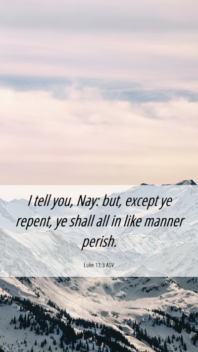 Picture 06 - Luke 13:3 ASV Mobile Phone Wallpaper - I tell you, Nay: but, except ye repent, ye shall - Mobile Bible Verse Wallpaper