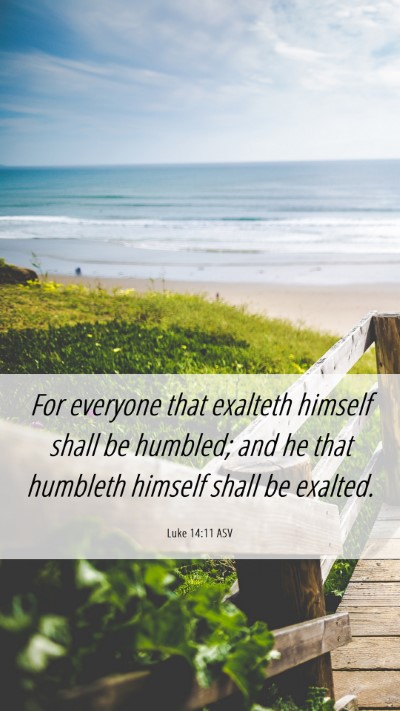 Picture 06 - Luke 14:11 ASV Mobile Phone Wallpaper - For everyone that exalteth himself shall be - Mobile Bible Verse Wallpaper