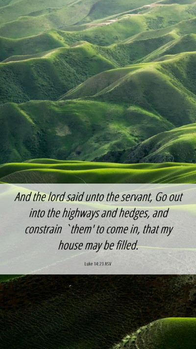 Picture 06 - Luke 14:23 ASV Mobile Phone Wallpaper - And the lord said unto the servant, Go out into - Mobile Bible Verse Wallpaper