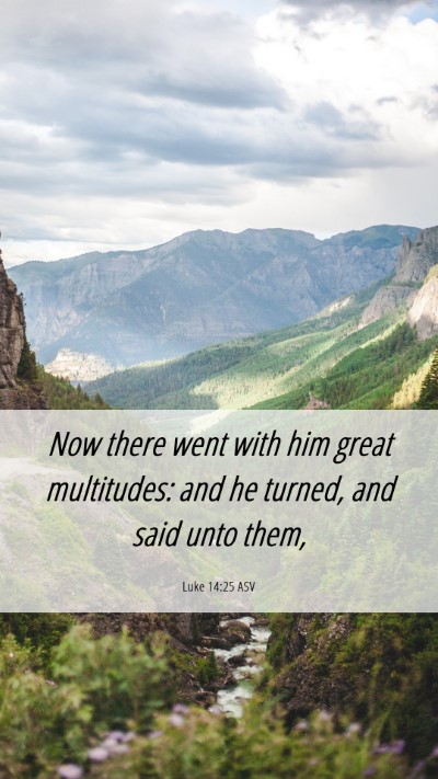 Picture 06 - Luke 14:25 ASV Mobile Phone Wallpaper - Now there went with him great multitudes: and he - Mobile Bible Verse Wallpaper