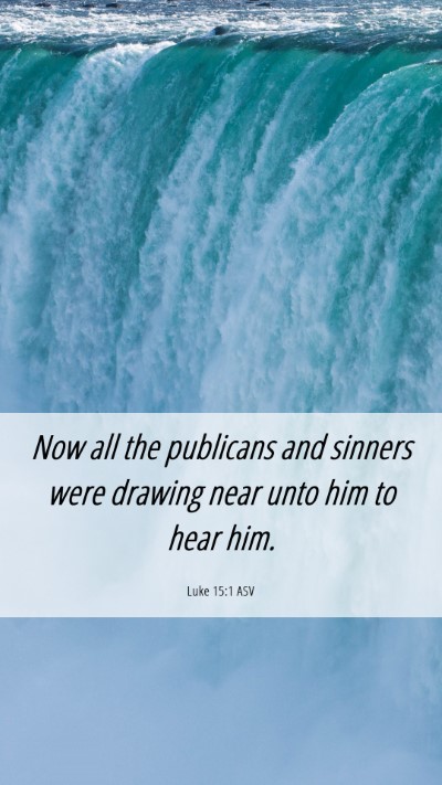 Picture 06 - Luke 15:1 ASV Mobile Phone Wallpaper - Now all the publicans and sinners were drawing - Mobile Bible Verse Wallpaper