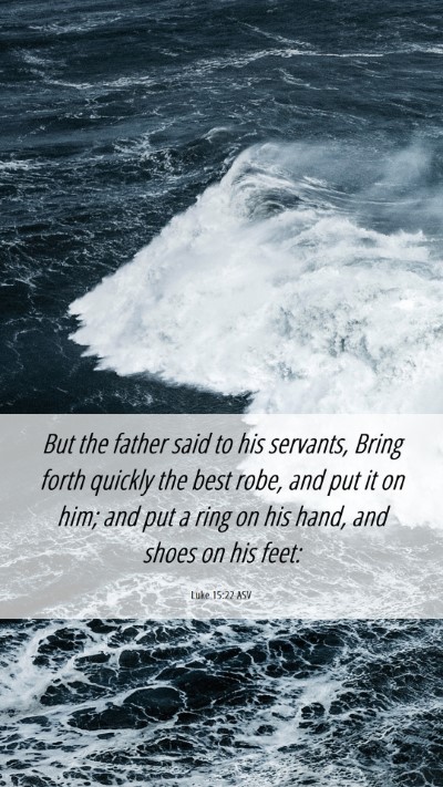 Picture 06 - Luke 15:22 ASV Mobile Phone Wallpaper - But the father said to his servants, Bring forth - Mobile Bible Verse Wallpaper