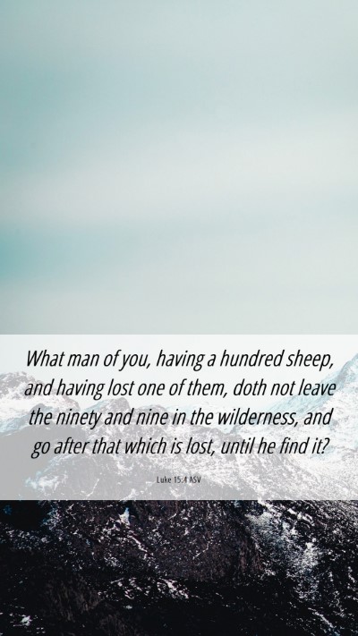 Picture 06 - Luke 15:4 ASV Mobile Phone Wallpaper - What man of you, having a hundred sheep, and - Mobile Bible Verse Wallpaper