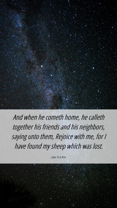 Picture 06 - Luke 15:6 ASV Mobile Phone Wallpaper - And when he cometh home, he calleth together his - Mobile Bible Verse Wallpaper