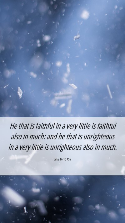 Picture 06 - Luke 16:10 ASV Mobile Phone Wallpaper - He that is faithful in a very little is faithful - Mobile Bible Verse Wallpaper