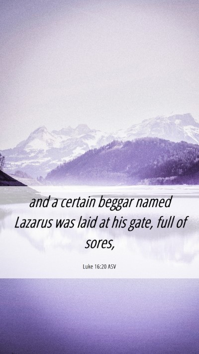 Picture 06 - Luke 16:20 ASV Mobile Phone Wallpaper - and a certain beggar named Lazarus was laid at - Mobile Bible Verse Wallpaper