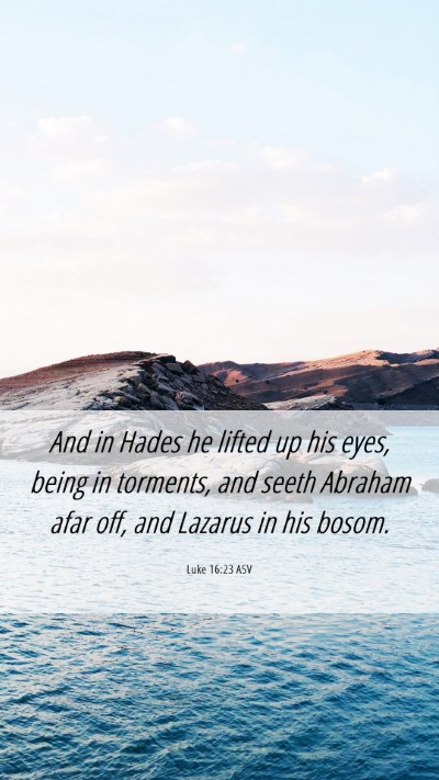 Picture 06 - Luke 16:23 ASV Mobile Phone Wallpaper - And in Hades he lifted up his eyes, being in - Mobile Bible Verse Wallpaper