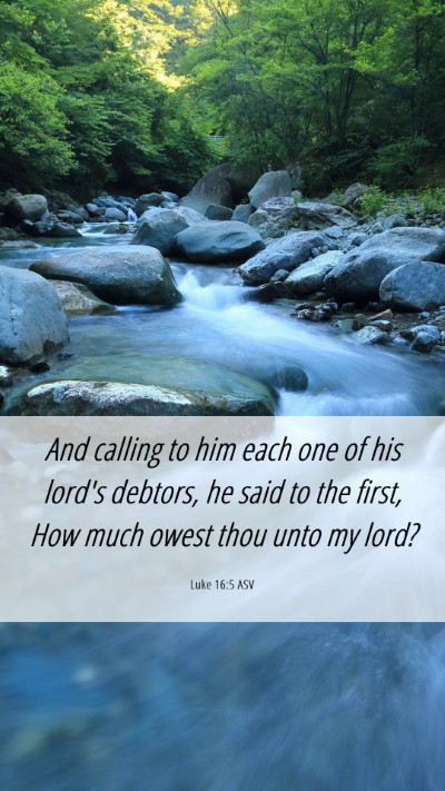 Picture 06 - Luke 16:5 ASV Mobile Phone Wallpaper - And calling to him each one of his lord's - Mobile Bible Verse Wallpaper