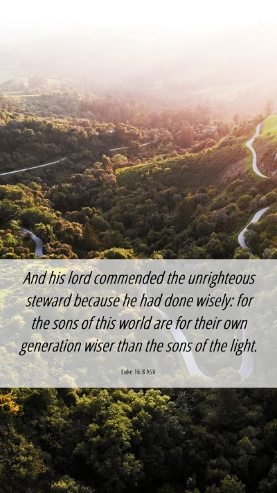 Picture 06 - Luke 16:8 ASV Mobile Phone Wallpaper - And his lord commended the unrighteous steward - Mobile Bible Verse Wallpaper
