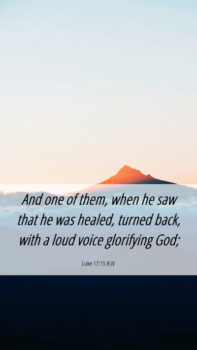 Picture 06 - Luke 17:15 ASV Mobile Phone Wallpaper - And one of them, when he saw that he was healed, - Mobile Bible Verse Wallpaper