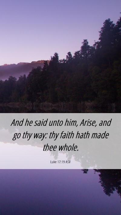 Picture 06 - Luke 17:19 ASV Mobile Phone Wallpaper - And he said unto him, Arise, and go thy way: thy - Mobile Bible Verse Wallpaper