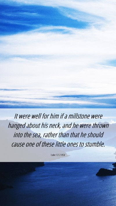 Picture 06 - Luke 17:2 ASV Mobile Phone Wallpaper - It were well for him if a millstone were hanged - Mobile Bible Verse Wallpaper