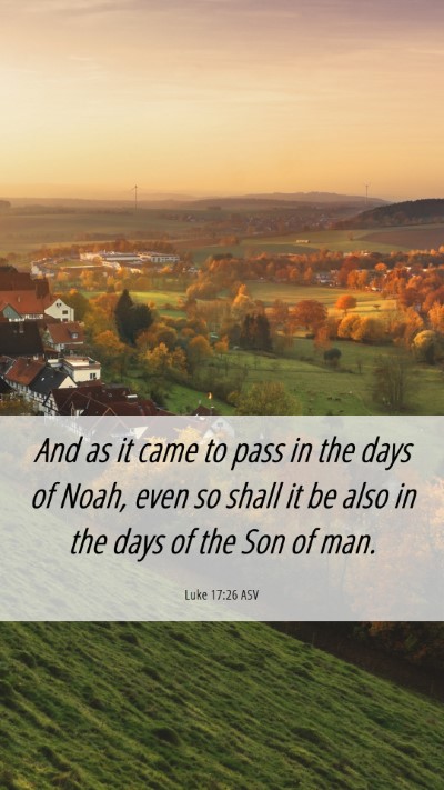 Picture 06 - Luke 17:26 ASV Mobile Phone Wallpaper - And as it came to pass in the days of Noah, even - Mobile Bible Verse Wallpaper