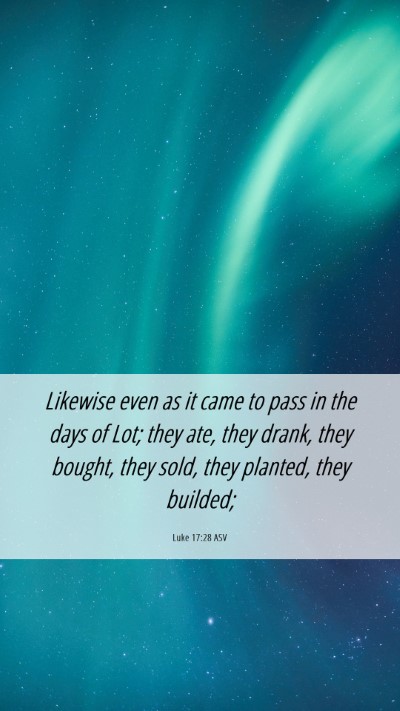 Picture 06 - Luke 17:28 ASV Mobile Phone Wallpaper - Likewise even as it came to pass in the days of - Mobile Bible Verse Wallpaper