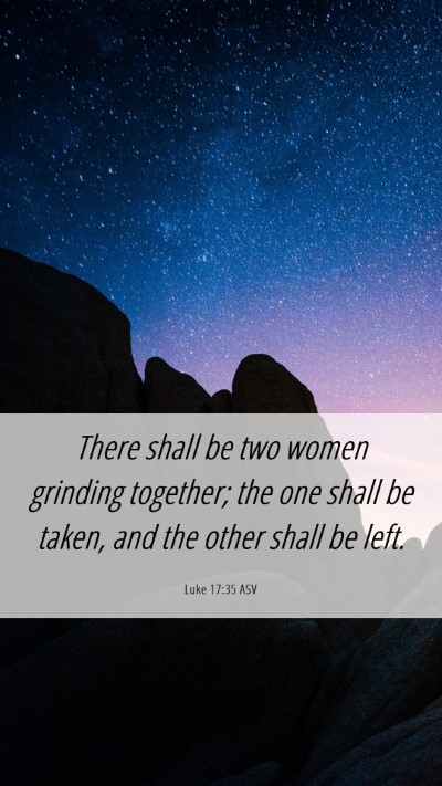 Picture 06 - Luke 17:35 ASV Mobile Phone Wallpaper - There shall be two women grinding together; the - Mobile Bible Verse Wallpaper