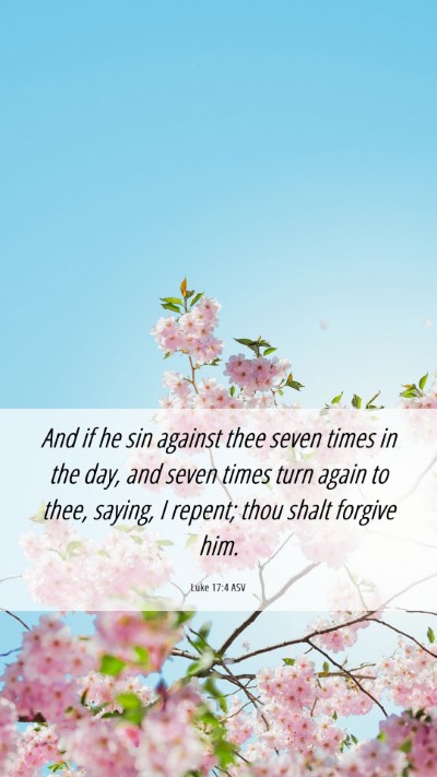 Picture 06 - Luke 17:4 ASV Mobile Phone Wallpaper - And if he sin against thee seven times in the - Mobile Bible Verse Wallpaper