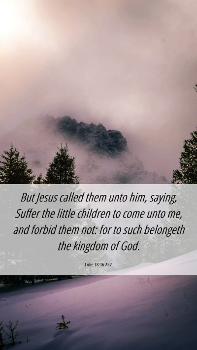 Picture 06 - Luke 18:16 ASV Mobile Phone Wallpaper - But Jesus called them unto him, saying, Suffer - Mobile Bible Verse Wallpaper