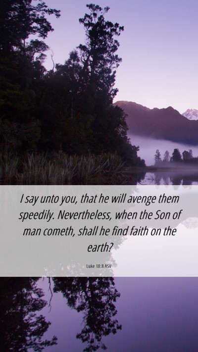 Picture 06 - Luke 18:8 ASV Mobile Phone Wallpaper - I say unto you, that he will avenge them - Mobile Bible Verse Wallpaper
