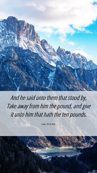 Picture 06 - Luke 19:24 ASV Mobile Phone Wallpaper - And he said unto them that stood by, Take away - Mobile Bible Verse Wallpaper
