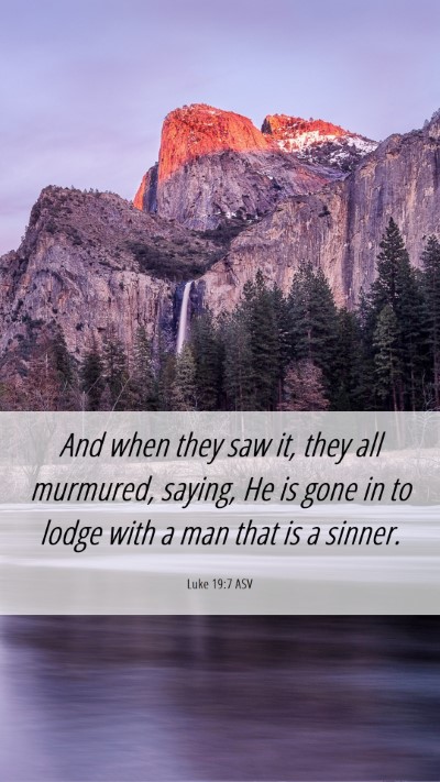 Picture 06 - Luke 19:7 ASV Mobile Phone Wallpaper - And when they saw it, they all murmured, saying, - Mobile Bible Verse Wallpaper
