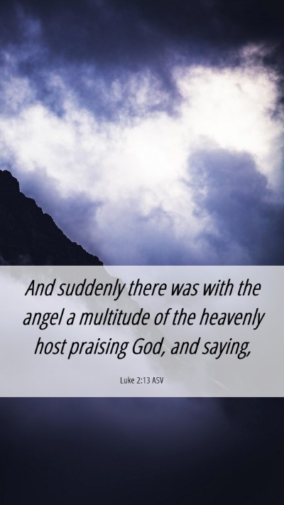 Picture 06 - Luke 2:13 ASV Mobile Phone Wallpaper - And suddenly there was with the angel a multitude - Mobile Bible Verse Wallpaper