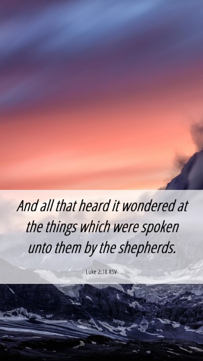 Picture 06 - Luke 2:18 ASV Mobile Phone Wallpaper - And all that heard it wondered at the things - Mobile Bible Verse Wallpaper