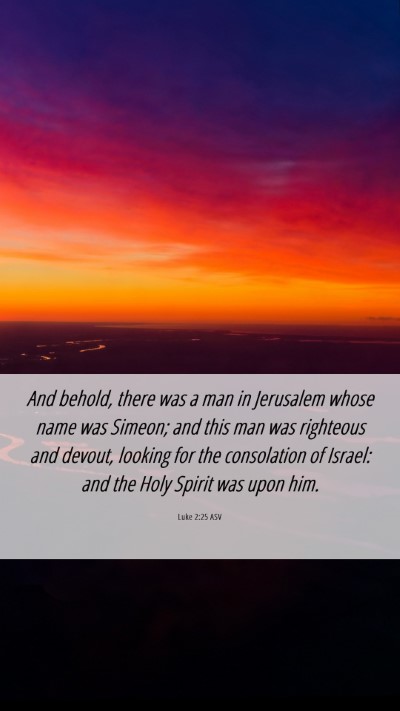 Picture 06 - Luke 2:25 ASV Mobile Phone Wallpaper - And behold, there was a man in Jerusalem whose - Mobile Bible Verse Wallpaper