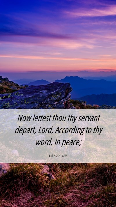 Picture 06 - Luke 2:29 ASV Mobile Phone Wallpaper - Now lettest thou thy servant depart, Lord, - Mobile Bible Verse Wallpaper