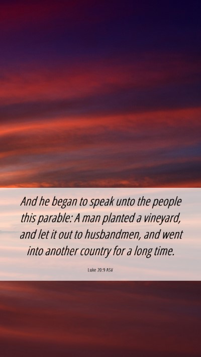 Picture 06 - Luke 20:9 ASV Mobile Phone Wallpaper - And he began to speak unto the people this - Mobile Bible Verse Wallpaper
