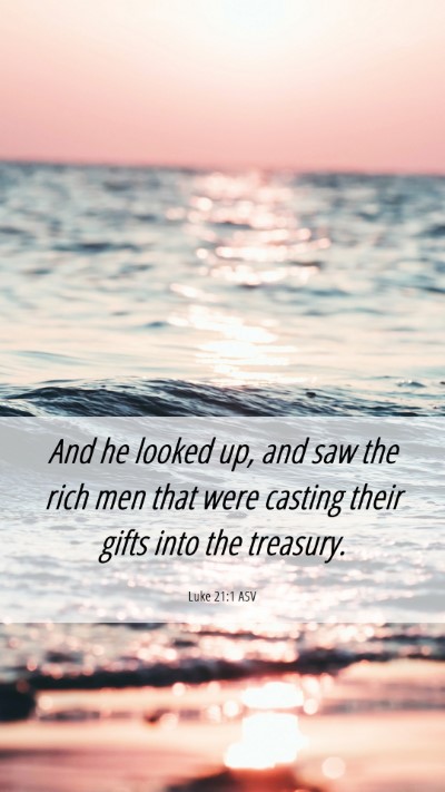Picture 06 - Luke 21:1 ASV Mobile Phone Wallpaper - And he looked up, and saw the rich men that were - Mobile Bible Verse Wallpaper
