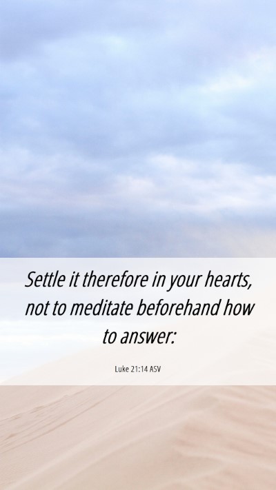 Picture 06 - Luke 21:14 ASV Mobile Phone Wallpaper - Settle it therefore in your hearts, not to - Mobile Bible Verse Wallpaper