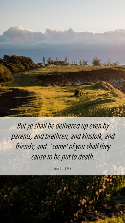 Picture 06 - Luke 21:16 ASV Mobile Phone Wallpaper - But ye shall be delivered up even by parents, and - Mobile Bible Verse Wallpaper