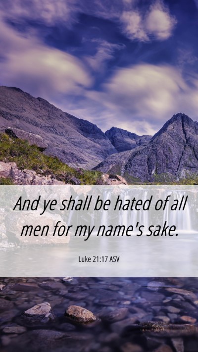 Picture 06 - Luke 21:17 ASV Mobile Phone Wallpaper - And ye shall be hated of all men for my name's - Mobile Bible Verse Wallpaper